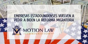 El sector empresarial sigue solicitando a Biden modificar las políticas de inmigración