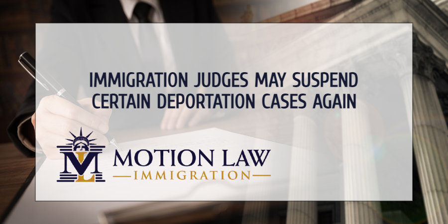 Immigration Judges May Suspend Certain Deportation Cases Again Motion Law Immigration 