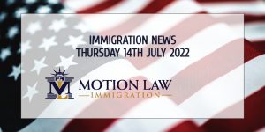 Learn About the Latest Immigration News 07/14/22