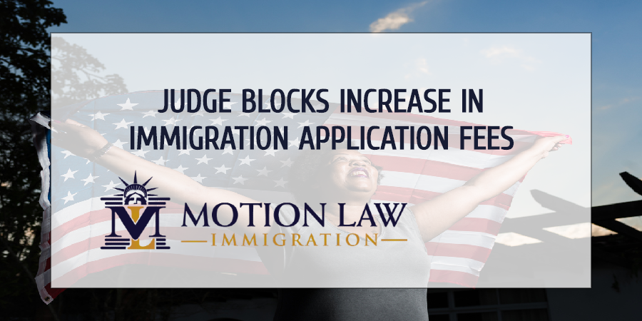 Judge Blocks Increase in Immigration Application Fees Motion Law