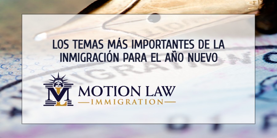 ¿Cuáles serán los temas de inmigración más importantes este año?