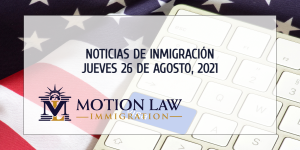 Últimas Noticias de Inmigración 08/26/21