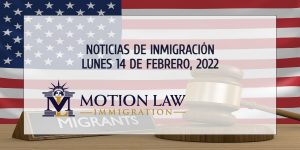 Últimas Noticias de Inmigración 02/14/22