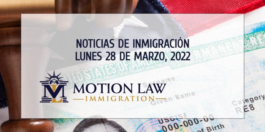 Últimas Noticias de Inmigración 03/28/22