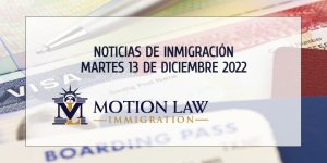 Su Resumen de Noticias de Inmigración del 13 de Diciembre del 2022