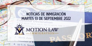 Últimas Noticias de Inmigración 09/13/22