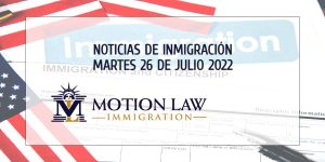 Últimas Noticias de Inmigración 07/26/22