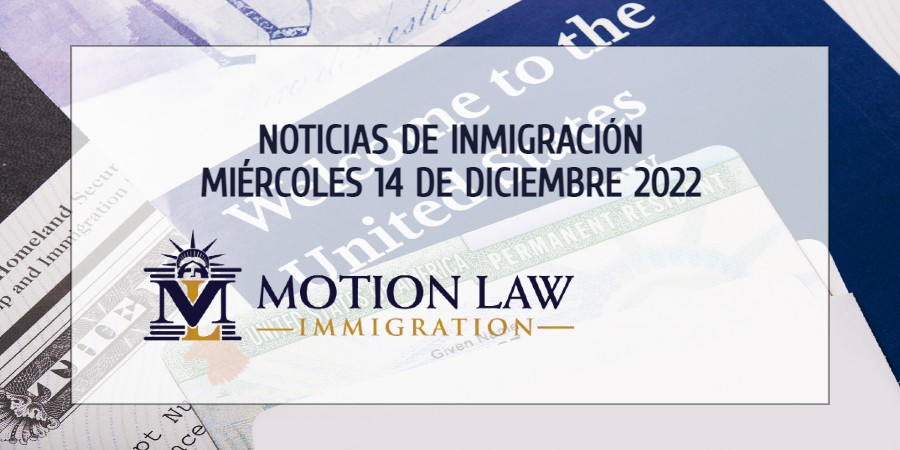 Su Resumen de Noticias de Inmigración del 14 de Diciembre del 2022