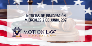 Últimas Noticias de Inmigración 06/02/21