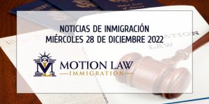 Su Resumen de Noticias de Inmigración del 28 de Diciembre del 2022