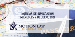 Su Resumen de Noticias de Inmigración del 07 de Julio del 2021