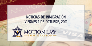 Resumen de Noticias de Inmigración del 1 de Octubre del 2021