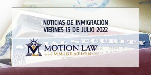 Últimas Noticias de Inmigración 07/15/22