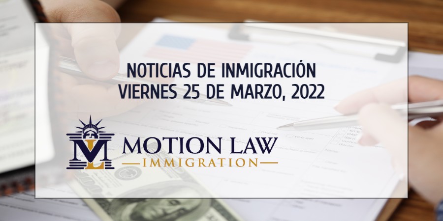 Resumen de Noticias de Inmigración del 25 de Marzo del 2022