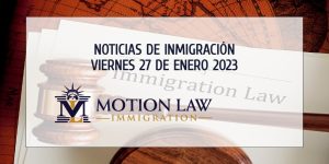 Últimas Noticias de Inmigración 01/27/23