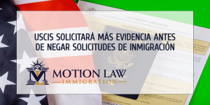 Oficiales del USCIS ahora deben solicitar más evidencia antes de negar casos de inmigración