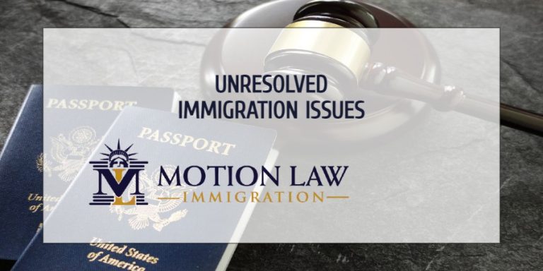 Unresolved Immigration Issues | Motion Law