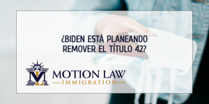 ¿La administración de Biden está planeando revocar el Título 42?